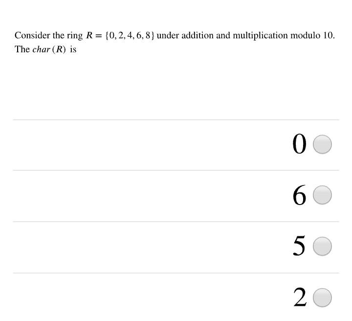 Solved Consider the ring R= {0,2,4,6,8} under addition and | Chegg.com