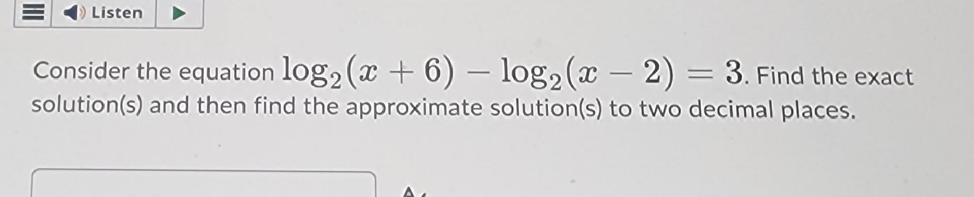 Solved Consider the equation log2(x+6)−log2(x−2)=3. Find the | Chegg.com