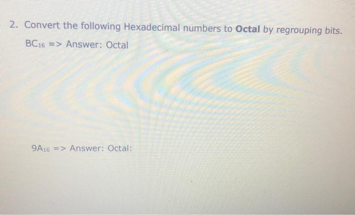 Solved 2. Convert The Following Hexadecimal Numbers To Octal | Chegg.com