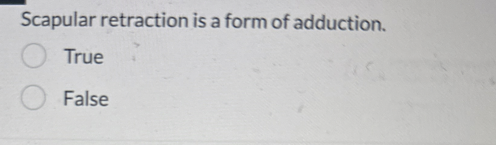 Solved Scapular retraction is a form of adduction.TrueFalse | Chegg.com