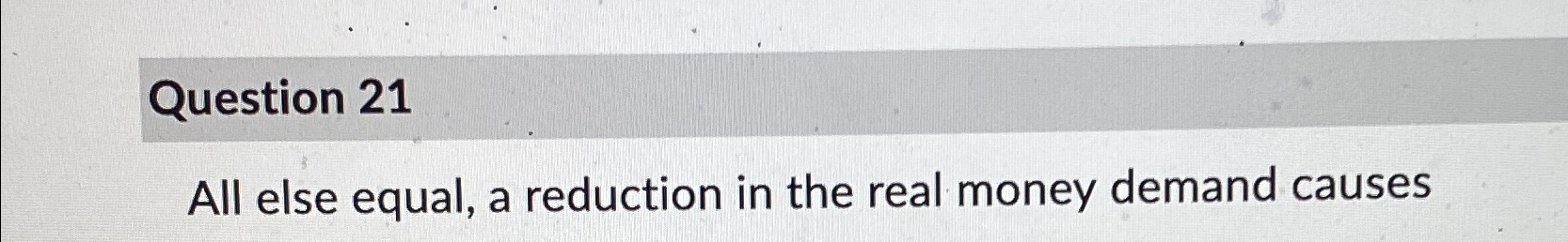 Solved Question 21All else equal, a reduction in the real | Chegg.com