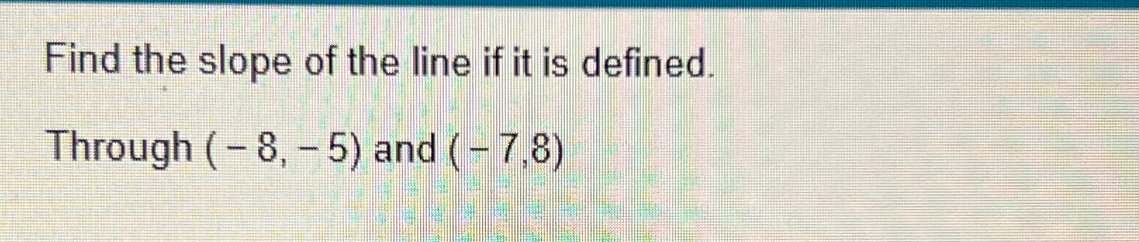 Solved Find the slope of the line if it is defined.Through | Chegg.com