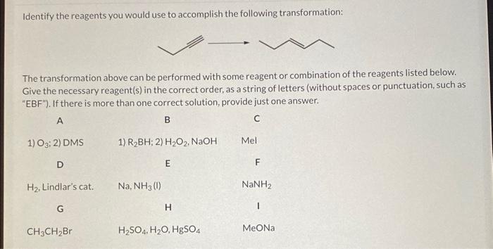 Identify the reagents you would use to accomplish the following transformation:
The transformation above can be performed wit