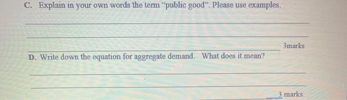 Solved C. Explain in your own words the term “public good”. | Chegg.com