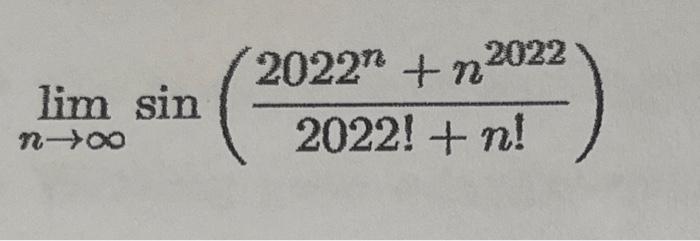 2022n + n2022 lim sin n->00 2022! +n!