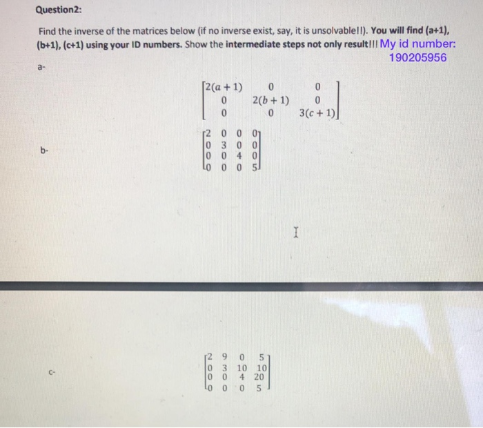 Solved Question2: Find the inverse of the matrices below (if | Chegg.com