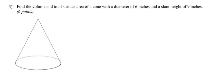 Solved 3) Find the volume and total surface area of a cone | Chegg.com