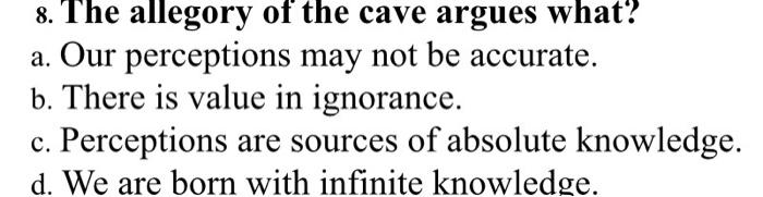 Solved 8. The Allegory Of The Cave Argues What? A. Our | Chegg.com