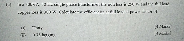 Solved (c) In a 30kVA, 50 Hz single phase transformer, the | Chegg.com