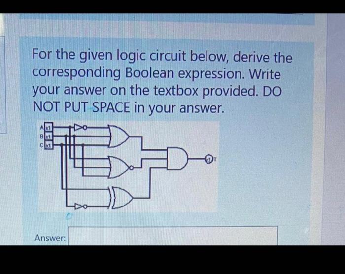Solved For the given logic circuit below, derive the | Chegg.com