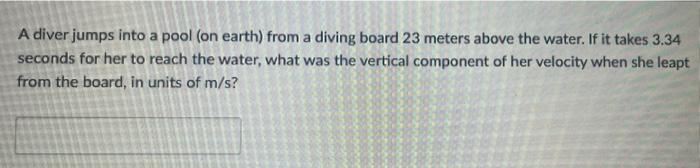 Solved A diver jumps into a pool (on earth) from a diving | Chegg.com
