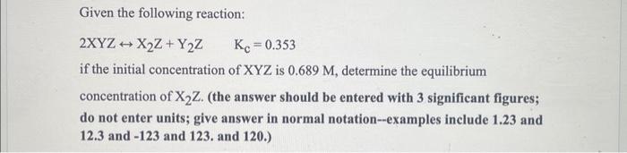 Solved Given The Following Reaction: 2XYZ↔X2Z+Y2ZKc=0.353 If | Chegg.com