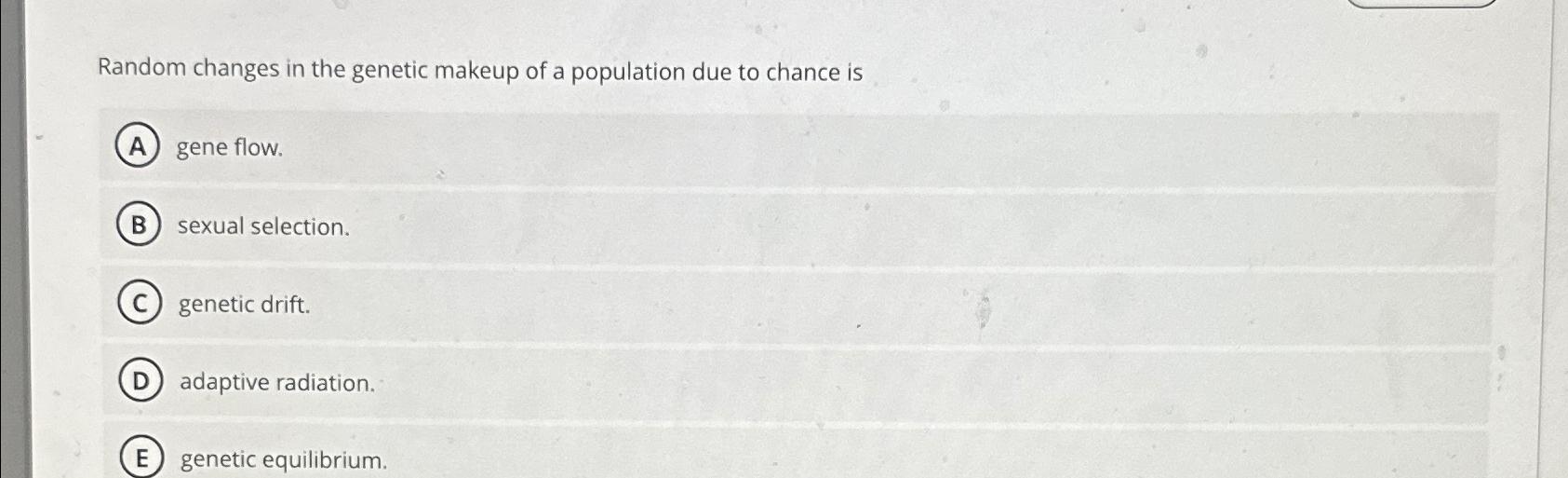 Solved Random changes in the genetic makeup of a population | Chegg.com