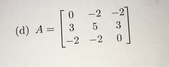 Solved For each matrix, decide if the matrix is | Chegg.com
