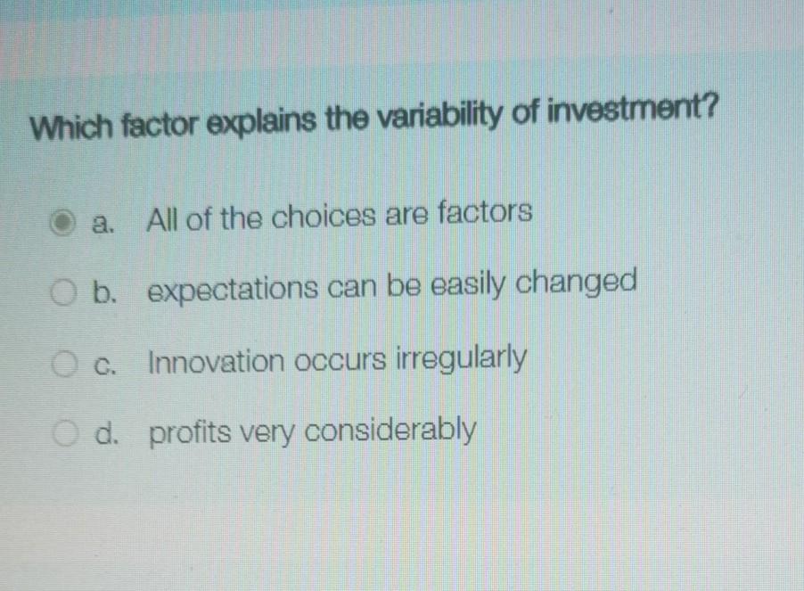 Solved Which factor explains the variability of investment?
