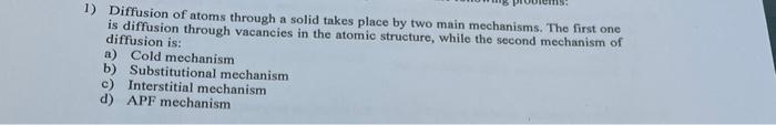 Solved 1) Diffusion of atoms through a solid takes place by | Chegg.com