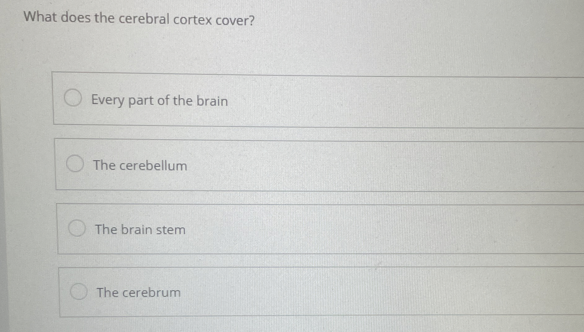 Solved What does the cerebral cortex cover?Every part of the