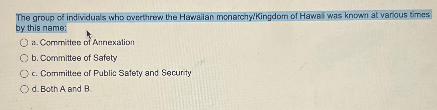 Solved The Group Of Individuals Who Overthrew The Hawaiian | Chegg.com