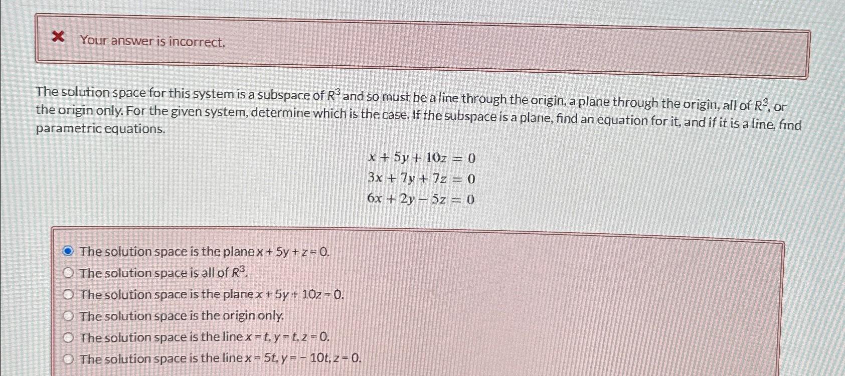 Solved Your answer is incorrect.The solution space for this | Chegg.com