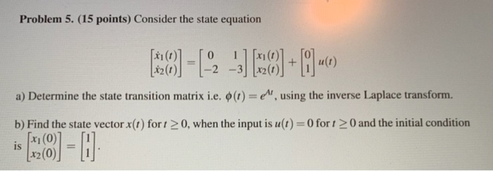 Solved Problem 5. (15 points) Consider the state equation 0 | Chegg.com