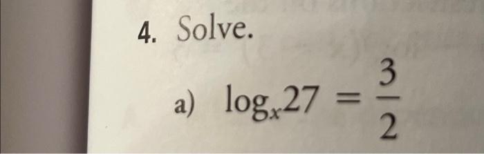Solved 4. Solve. a) logx27=23 | Chegg.com