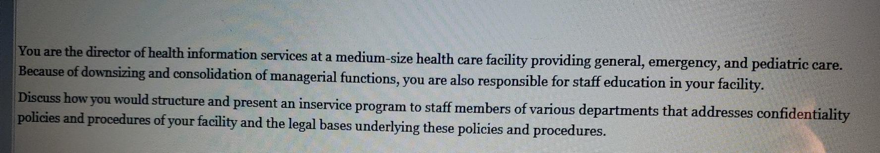 You are the director of health information services at a medium-size health care facility providing general, emergency, and p