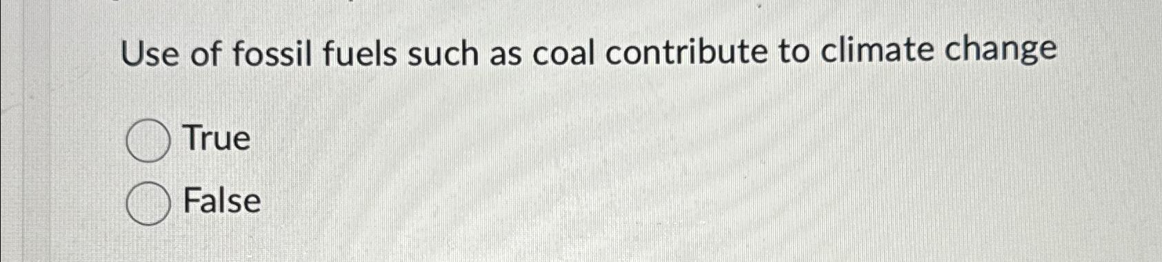 Solved Use of fossil fuels such as coal contribute to | Chegg.com