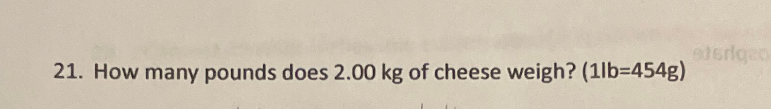 solved-how-many-pounds-does-2-00kg-of-cheese-weigh-454g-chegg