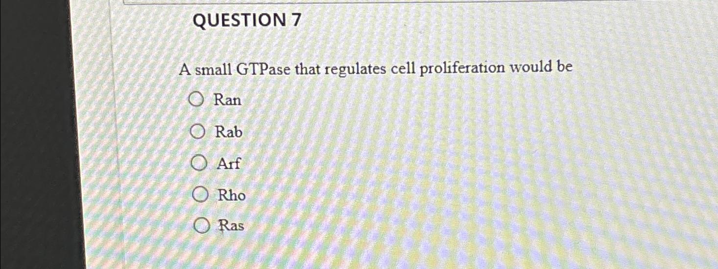 Solved QUESTION 7A small GTPase that regulates cell | Chegg.com