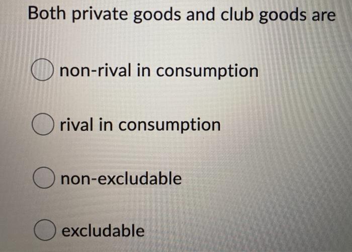 Solved Both Private Goods And Club Goods Are Non Rival In Chegg Com