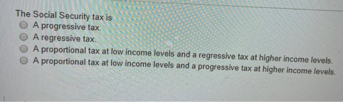 solved-the-social-security-tax-is-a-progressive-tax-o-a-chegg