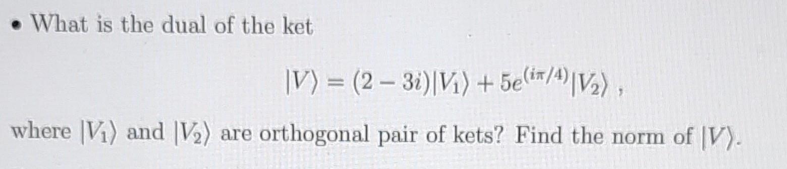 solved-what-is-the-dual-of-the-ket-v-2-3i-v-chegg