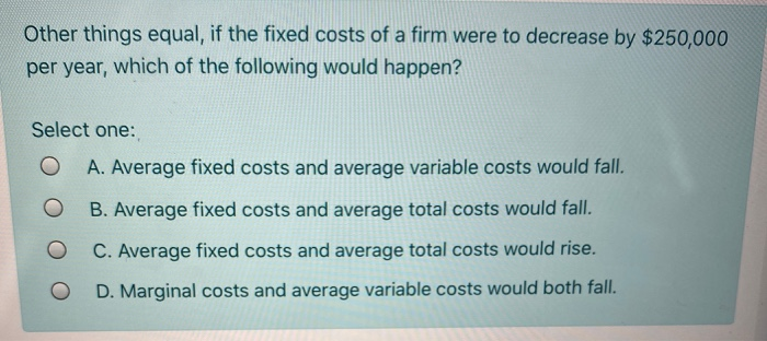 Solved Other things equal, if the fixed costs of a firm were | Chegg.com