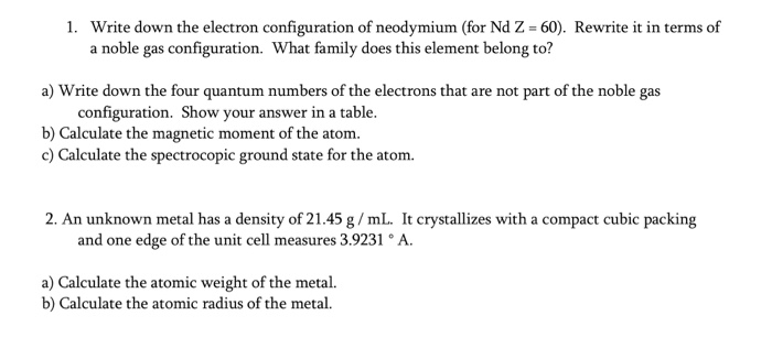 1 Write Down The Electron Configuration Of Neodymium Chegg Com