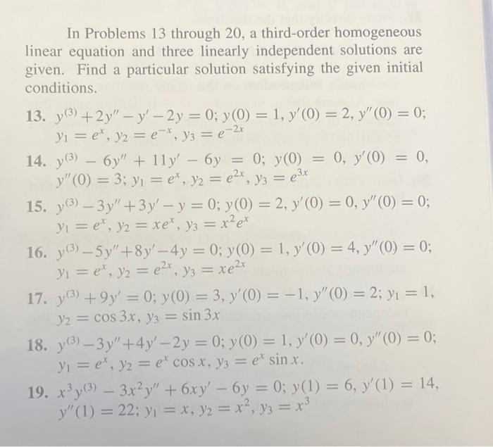 In Problems 13 through 20, a third-order homogeneous linear equation and three linearly independent solutions are given. Find