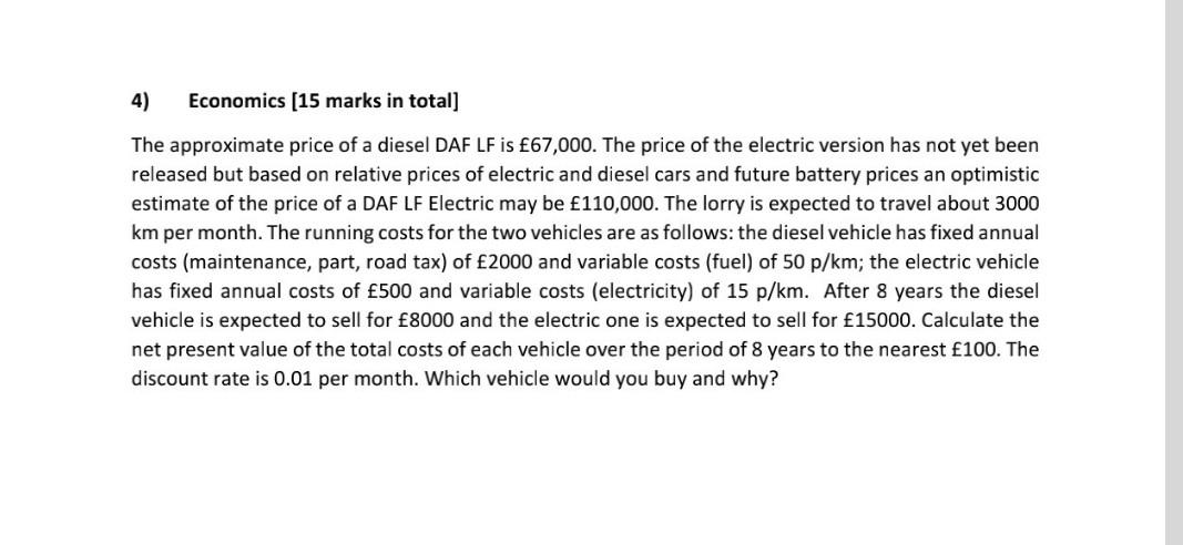 4) Economics [15 marks in total]
The approximate price of a diesel ( D A F L F ) is ( £ 67,000 ). The price of the electr