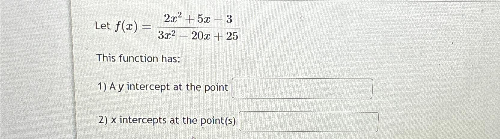 Solved Let F X 2x2 5x 33x2 20x 25this Function Has A Y