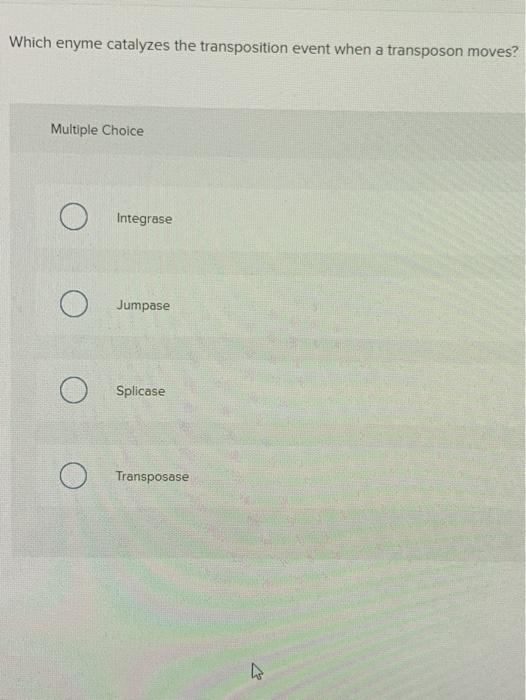 Solved Which enyme catalyzes the transposition event when a | Chegg.com