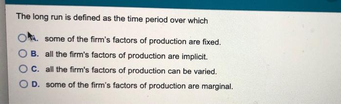 solved-the-long-run-is-defined-as-the-time-period-over-which-chegg