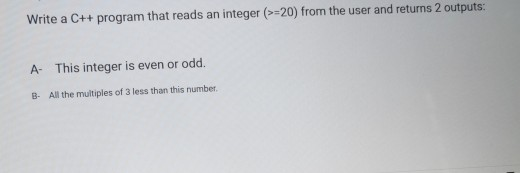Solved Write a C++ program that reads an integer (>=20) from | Chegg.com