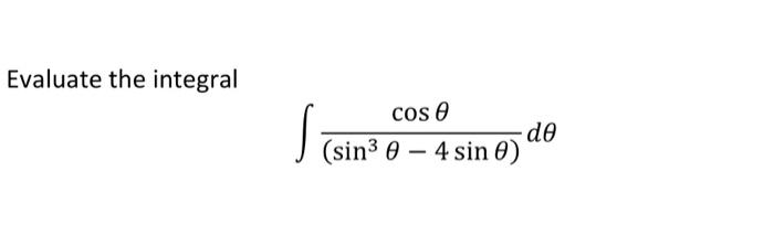 Solved Evaluate the integral ∫(sin3θ−4sinθ)cosθdθ | Chegg.com