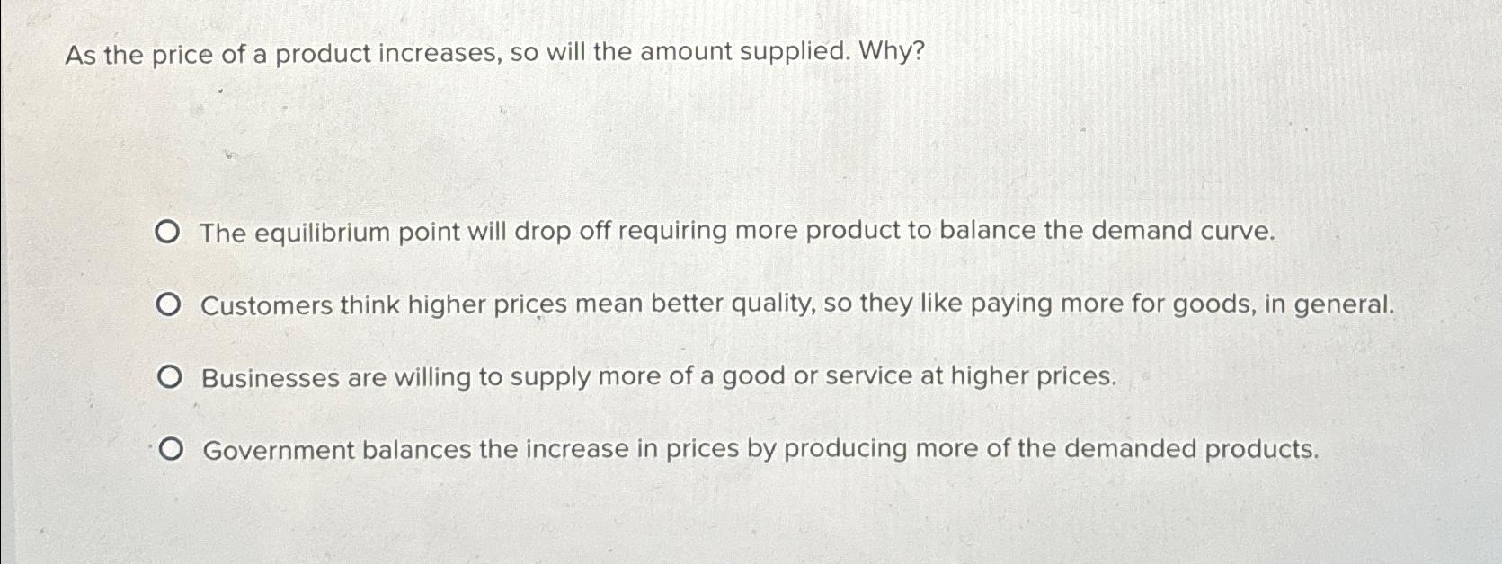 Solved As the price of a product increases, so will the | Chegg.com