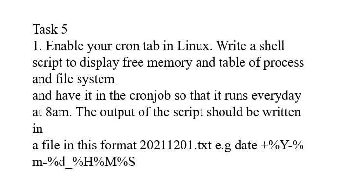 Solved Task 5 1. Enable your cron tab in Linux. Write a | Chegg.com