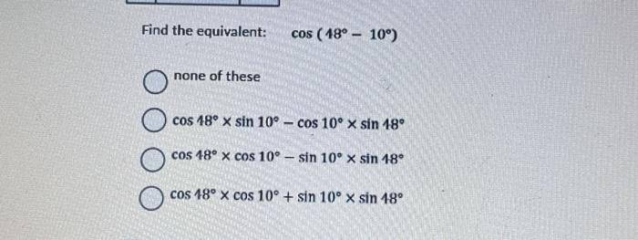 Solved Find the equivalent: cos(48∘−10∘) none of these | Chegg.com