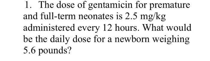 Solved 1. The dose of gentamicin for premature and full term Chegg