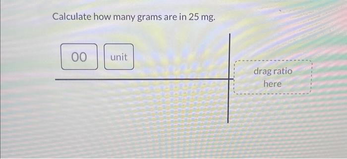 Solved Calculate How Many Grams Are In 25mg Chegg Com   Image