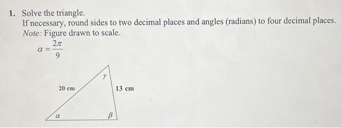 Solved 1. Solve the triangle. If necessary, round sides to | Chegg.com