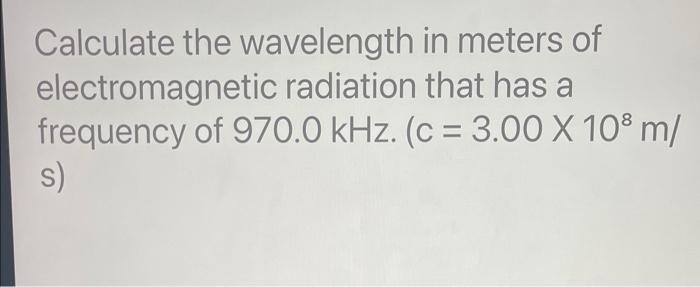 Solved Calculate the wavelength in meters of electromagnetic | Chegg.com