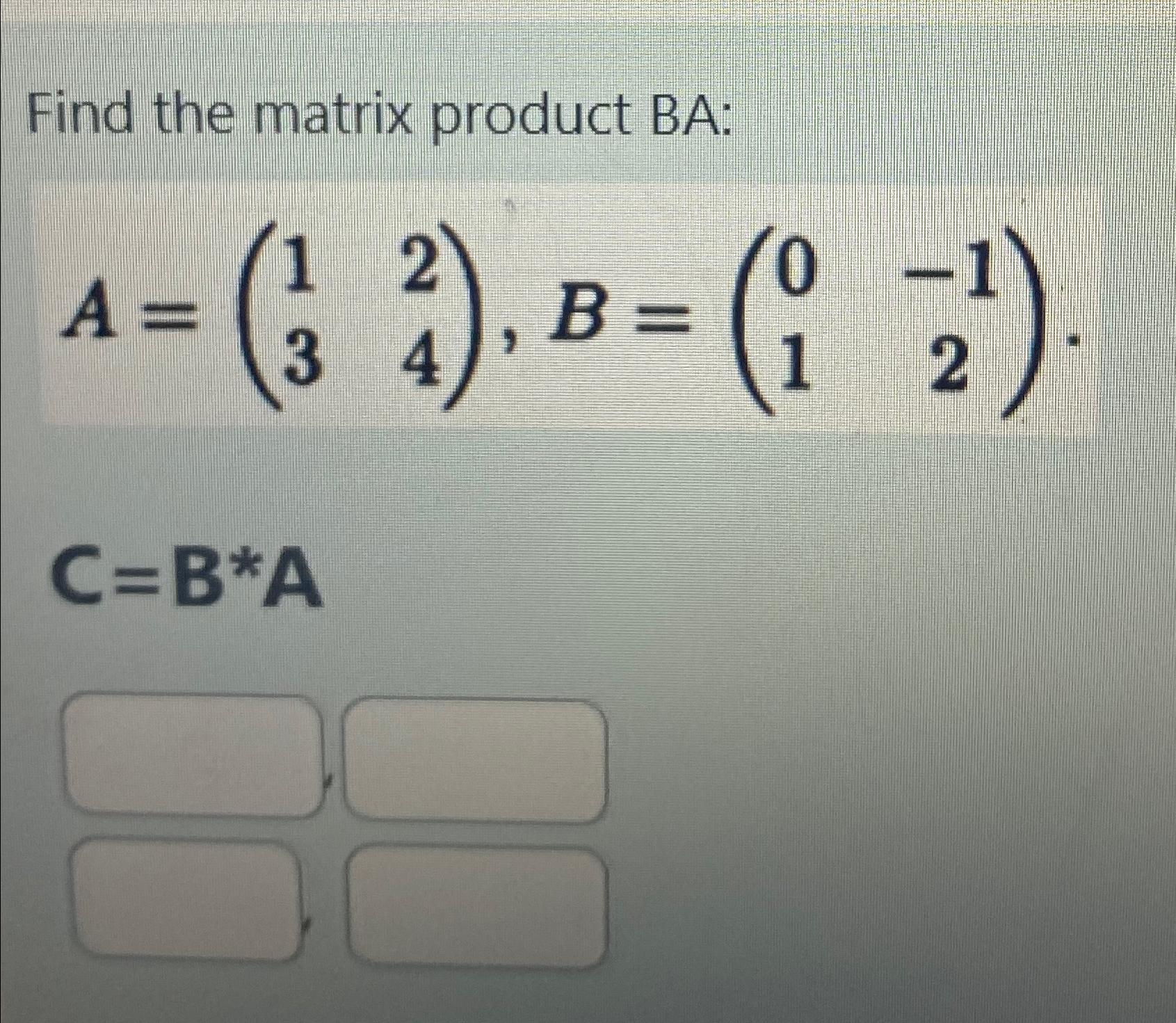 Solved Find the matrix product BA | Chegg.com