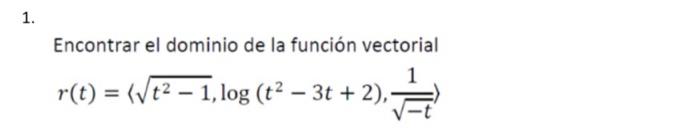 Encontrar el dominio de la función vectorial \[ r(t)=\left\langle\sqrt{t^{2}-1}, \log \left(t^{2}-3 t+2\right), \frac{1}{\sqr